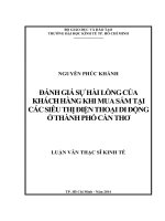 Đánh giá sự hài lòng của khách hàng khi mua sắm tại các siêu thị điện thoại di động ở thành phố Cần Thơ  Luận văn thạc sĩ  Nguyễn Phúc Khánh; người hướng dẫn Đại học Kinh tế TP.HCM, 2014