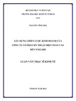 LUẬN VĂN THẠC SĨ : XÂY DỰNG CHIẾN LƯỢC KINH DOANH CỦA CÔNG TY CỔ PHẦN KỸ THUẬT ĐIỆN TOÀN CẦU ĐẾN NĂM 2020