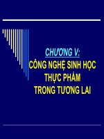 Bài giảng chương 5   công nghệ sinh học thực phẩm trong tương lai