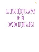 Bài giảng điện tử mầm non lớp Chồi đề tài Gộp 2 đối tượng và đếm