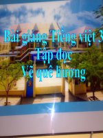 Bài giảng tiếng việt 3 tuần 11 bài tập đọc   vẽ quê hương 