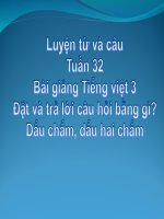 Bài giảng tiếng việt 3 tuần 32 bài luyện từ và câu   đặt và trả lời câu hỏi bằng gì dấu chấm, dấu hai chấm 