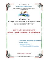 Dạy học tích hợp liên môn sinh học, hóa học, vật lý, giáo dục môi trường, giáo dục công dân, công nghệ, địa lý,   thông qua bài  bảo vệ vôn gen loài người và một số vấn đề xã hội của di truyền học – sinh học lớp 12 