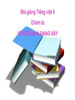 Bài giảng tiếng việt 5 tuần 16 bài chính tả   nghe, viết về ngôi nhà đang xây 