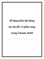 Dễ dàng hiển thị thông tin chi tiết về phần cứng trong ubuntu 10 04  1nếu bạn cần biết các thông tin chi tiết về phần cứ