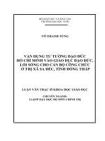 Vận dụng tư tưởng đạo đức hồ chí minh vào giáo dục đạo đức, lối sống cho cán bộ công chức ở thị xã sa đéc, tỉnh đồng thá