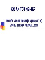 Bài thuyết trình tìm hiểu vấn đề bảo mật mạng cục bộ với isa server firewall 2004