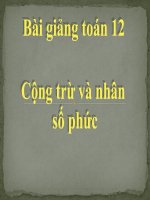 Bài giảng bài cộng trừ và nhân số phức giải tích 12 