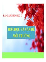 Bài giảng bài hóa học và vấn đề môi trường hóa học 12 