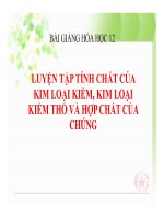Bài giảng bài luyện tập tính chất của kim loại kiềm, kim loại kiềm thổ và hợp chất của chúng hóa học 12 (2) 