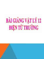 Bài giảng bài điện từ trường vật lý 12 