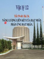 Bài giảng bài năng lượng liên kết của hạt nhân và phản ứng hạt nhân vật lý 12 