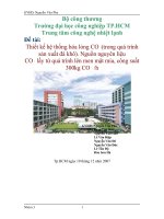 Thiết kế hệ thống hóa lỏng CO 2(trong quá trình sản xuất đá khô). Nguồn nguyên liệu CO 2 lấy từ quá trình lên men mật mía, công suất 300kg CO