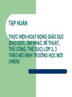 tài liệu hướng dẫn THỰC HIỆN HOẠT ĐỘNG GIÁO dục (đạo đức, âm NHẠC, mĩ THUẬT, THỦ CÔNG, THỂ DỤC LỚP 2, 3 THEO mô HÌNH TRƯỜNG học mới VNEN