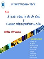Thuyết trình môn tài chính tiền tệ lý thuyết thông tin bất cân xứng vận dụng trên thị trườn tài chính 