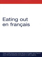 Eating out en francais  more than 2,000 food and wine terms in english and french plus mini phrasebook and guide to wine regions (english and french edition) a  c
