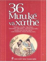 36 mưu kế và xử thế trong chiến trường, thương trường thắng bại do dùng mưu, chứ không phải do dùng sức