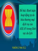 Power Point Đề bài 4: Bình luận hoạt động tự do hóa thương mại dịch vụ của ASEAN trong lĩnh vực du lịch