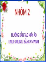 Bài thuyết trình hướng dẫn tạo máy ảo linux ubuntu bằng vmware