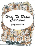 Brian platt    how to draw cartoons (Cách vẽ nhân vật hoạt hình)