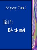 Bài giảng Toán 2 chương 1 bài 3: Đề  xi mét