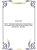 Luận văn thành lập lới khống chế trắc địa mặt bằng và độ cao phục vụ đo vẽ, khảo sát khu xây dựng các công trình thuỷ lợi, thuỷ điện 