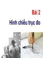 BÀI 2 HÌNH CHIẾU TRỤC ĐO