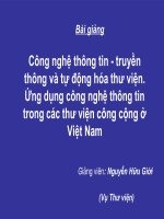Bài Giảng Công Nghệ Thông Tin - Truyền Thông Và Tự Động Hóa Thư Viện. Ứng Dụng Công Nghệ Thông Tin Trong Các Thư Viện Công Cộng Ở Việt Nam