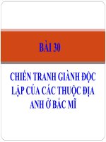 Bài 30  CHIẾN TRANH GIÀNH ĐỘC LẬP CỦA CÁC THUỘC ĐỊA ANH Ở BẮC MĨ