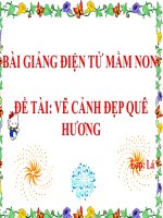 Bài giảng điện tử mầm non đề tài Vẽ cảnh đẹp quê hương (lớp Lá)