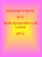 Bài giảng điện tử mầm non đề tài Phương tiện giao thông và nơi vận hành (lớp Lá)