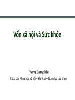 Vốn xã hội và Sức khỏe Trương Quang Tiến Khoa các Khoa học xã hội – Hành vi – Giáo dục sức khoẻ