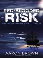 Brown   red blooded risk; the secret history of wall street (2012) 