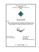 LUẬN văn LUẬT THƯƠNG mại THỰC TIỄN GIẢI QUYẾT TRANH CHẤP THƯƠNG mại BẰNG TRỌNG tài THƯƠNG mại tại VIỆT NAM 