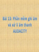 BÀI 13 PHẦN MỀM XỬ LÝ ÂM THANH AUDACITY 2018
