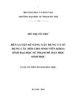 Rèn luyện kĩ năng xây dựng và sử dụng câu hỏi cho sinh viên khoa sinh đại học sư phạm để dạy học sinh học ( Luận án tiến sĩ)