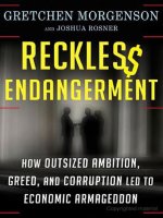 Morgenson  rosner   reckless endangerment; how outsized ambition, greed, and corruption led to economic armageddon (2011) 