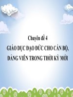 Chuyên đề 4 GIÁO DỤC ĐẠO ĐỨC CHO CÁN BỘ, ĐẢNG VIÊN TRONG THỜI KỲ MỚI