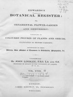EDWARDS''''S BOTANICAL REGISTER OR ORNAMENTAL FLOWER-GARDEN AND SHRUBBERY V18, LINDLEY (New Series)