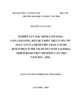 NGHIÊN CỨU ĐẶC ĐIỂM LÂM SÀNG, CẬN LÂM SÀNG, KẾT QUẢ ĐIỀU TRỊ VÀ YẾU TỐ NGUY CƠ CỦA BỆNH TIÊU CHẢY CẤP DO ROTAVIRUS Ở TRẺ EM DƯỚI 5 TUỔI TẠI KHOA NHIỄM BỆNH VIỆN NHI ĐỒNG CẦN THƠ  NĂM 2015 – 2016