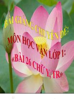“BÀI GIẢNG CHUYÊN ĐỀ: MÔN HỌC VẦN LỚP 1 «BÀI 26 CHỮ Y, TR»