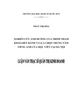 Luận văn thạc sỹ - Nghiên cứu ảnh hưởng của nhóm tham khảo đến hành vi lựa chọn trung tâm tiếng Anh của học viên tại Hà Nội