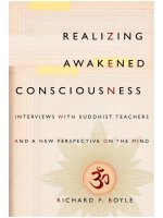 Realizing awakened consciousness   interviews with buddhist teachers and a new perspective on the mind by richard boyle 