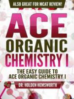 Ace organic chemistry i  the EASY guide to ace organic chemistry i  (organic chemistry study guide, organic chemistry review, concepts, reaction mechanisms and summaries)