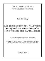LẬP TRÌNH NGHIÊN CỨU PHÁT TRIỂNCHO HỆ THỐNG CHIẾU SÁNG THÔNGMINH TRÊN HỆ ĐIỀU HÀNH ANDROID  Xem nội dung đầy đủ tại: http://123doc.org/document/5503320-tomtat.htm