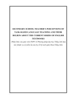 SECONDARY SCHOOL TEACHER’S PERCEPTIONS OF TASKBASED LANGUAGE TEACHING AND THEIR BELIEFS ABOUT THE CURRENT SERIES OF ENGLISH TEXTBOOKS  (Nhận thức của giáo viên THPT về Phương pháp dạy học Tiếng Anh dựa vào nhiệm vụ và niềm tin của họ về bộ sách giáo khoa 