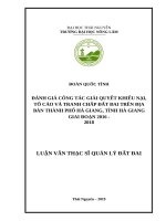 Đánh giá công tác giải quyết khiếu nại, tố cáo và tranh chấp đất đai trên địa bàn thành phố hà giang, tỉnh hà giang giai đoạn 2016 2018 