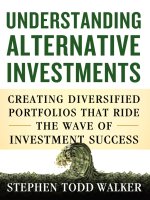 Understanding alternative investments creating diversified porftforlios that ride the wave of investment success 
