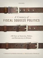 A century of fiscal squeeze politics 100 years of austerity, politics, and bureaucracy in britain 