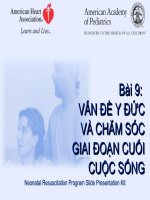 BÀI 9 HỒI SỨC SƠ SINH , VẤN ĐỀ Y ĐỨC VÀ CHĂM SÓC GIAI ĐOẠN CUỐI CUỘC SỐNG